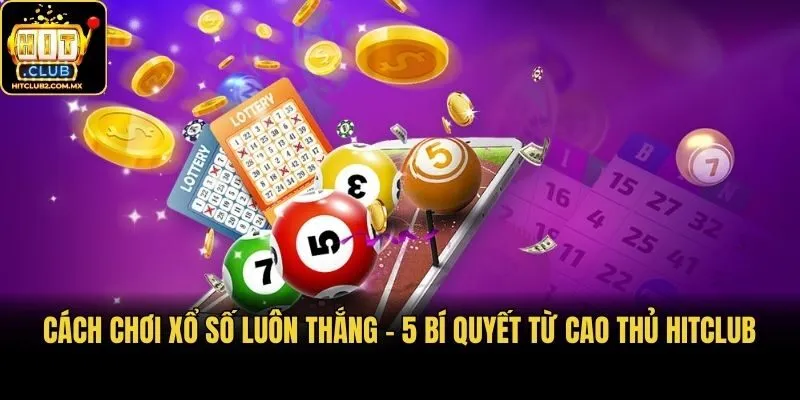 Cách Chơi Xổ Số Luôn Thắng - 5 Bí Quyết Từ Cao Thủ Hitclub