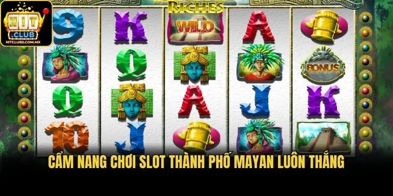 Cẩm nang chơi slot thành phố Mayan luôn thắng