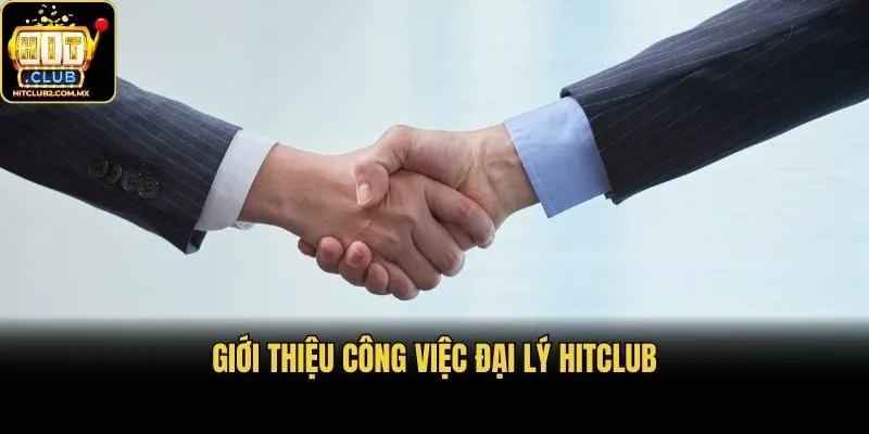 Giới thiệu công việc đại lý Hitclub