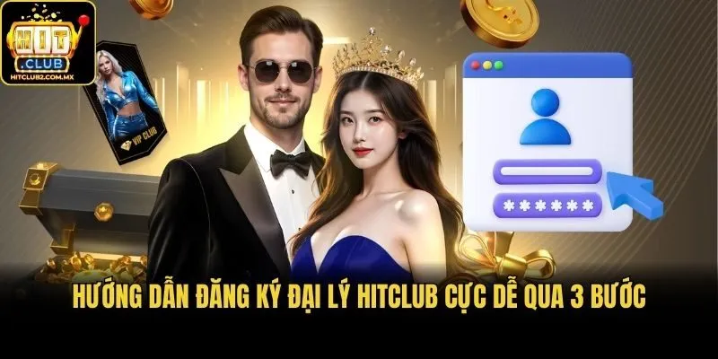 Hướng dẫn đăng ký đại lý Hitclub cực dễ qua 3 bước