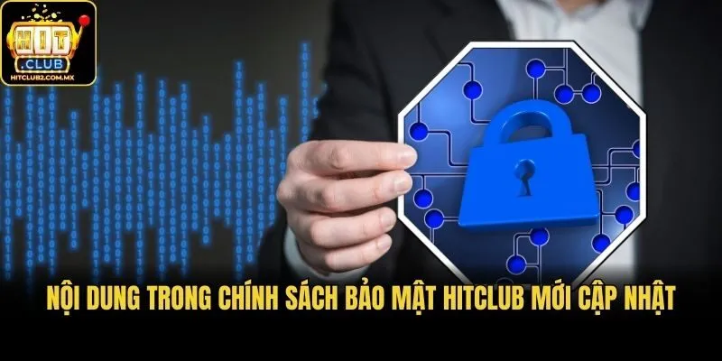 Nội dung trong chính sách bảo mật Hitclub mới cập nhật