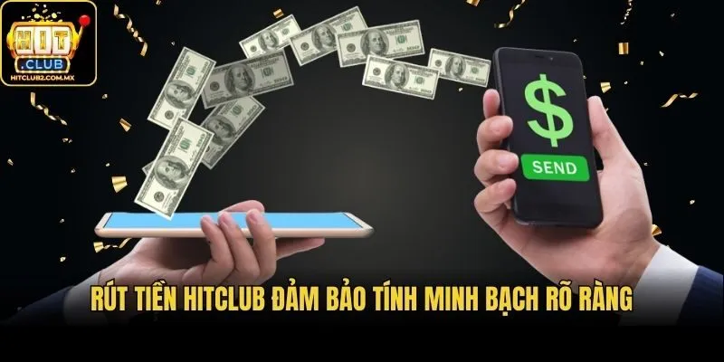 Rút tiền Hitclub đảm bảo tính minh bạch rõ ràng