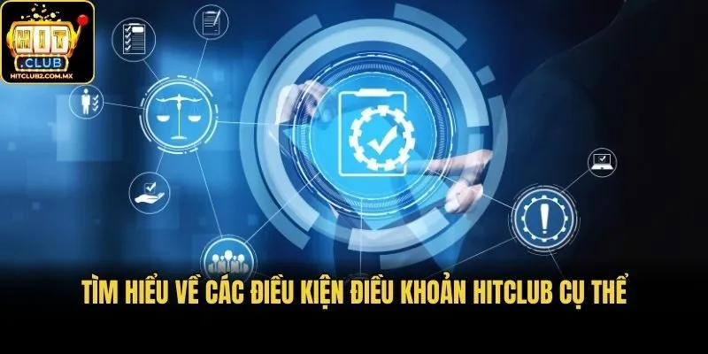 Tìm hiểu về các điều kiện điều khoản Hitclub cụ thể