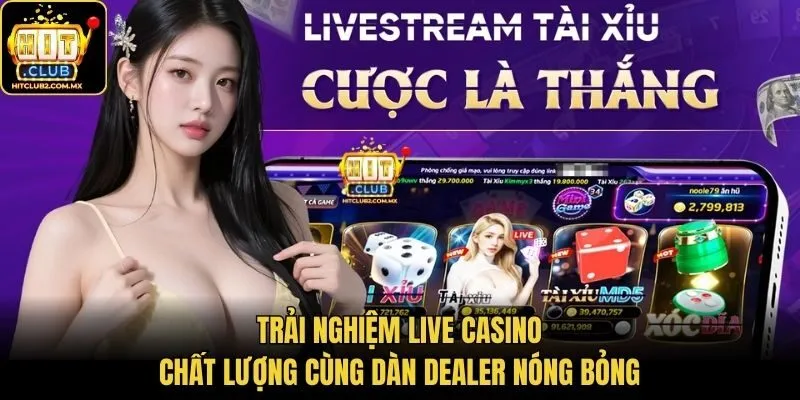 Trải nghiệm live casino chất lượng cùng dàn dealer nóng bỏng